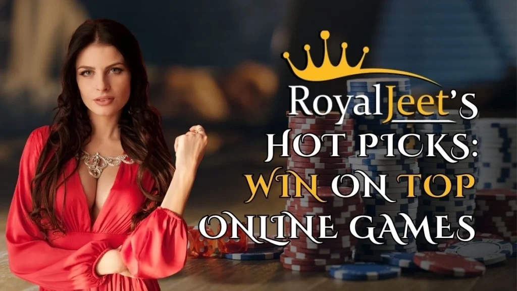 Royaljeet’s Hot Picks Win on Top Online Games