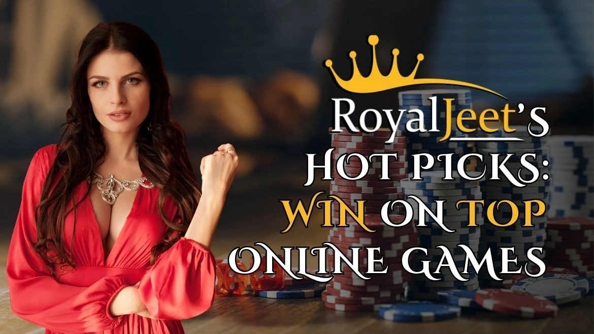 Royaljeet’s Hot Picks Win on Top Online Games