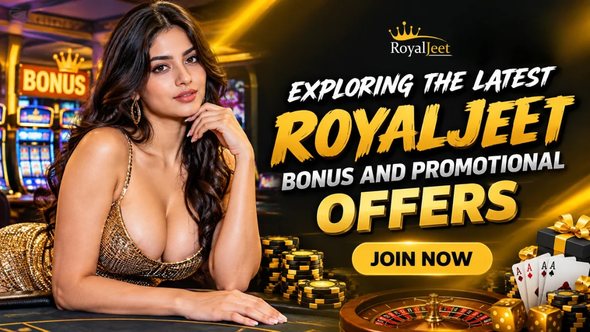 Exploring the Latest RoyalJeet Bonus and Promotional Offers