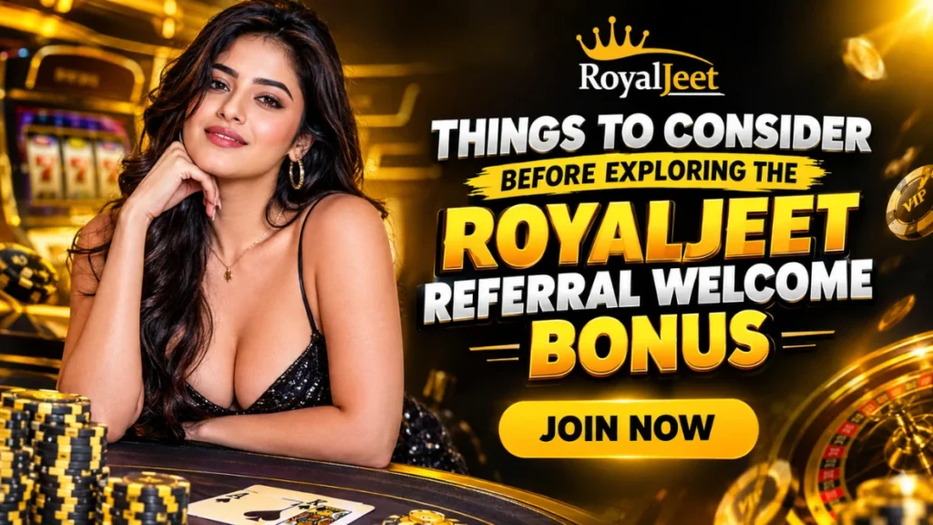 Things to Consider Before Exploring the RoyalJeet Referral Welcome Bonus